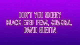 Don't you worry -  Black Eyed Peas, David Guetta, Shakira (Lyrics)