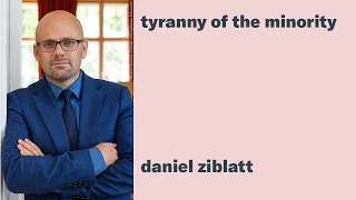 Daniel Ziblatt: Tyranny of the Minority