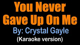 YOU NEVER GAVE UP ON ME Crystal Gayle (karaoke version)