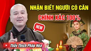 NHẬN BIẾT NGƯỜI CÓ CĂN - CHÍNH XÁC 100% | Thầy Thích Pháp Hòa - Thuyết Pháp Mới Nhất 2024