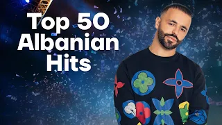 TOP 50 HITET SHQIPTARE - ARTISTËT MË TË MIRË SHQIPTARË - BEST ALBANIAN SONGS / HITS