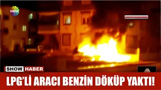 LPG'li aracı benzin döküp yaktı!