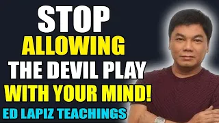 Ed Lapiz Preaching 2024 💝 Stop Allowing The Devil Play With Your Mind! 💝