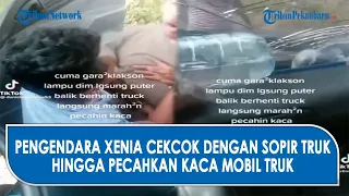 VIRAL!! CEKCOK PENGENDARA MOBIL XENIA DAN SOPIR TRUK, HINGGA PECAHKAN KACA TRUK