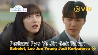 Pyo Ye Jin Gak Tahan Kebelet, Lee Jun Young Jadi Korbannya 🤣 | Dreaming of a Freaking Fairytale