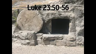 Jesus Burial Luke 23 50 56