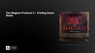 The Magnus Protocol 3 – Putting Down Roots