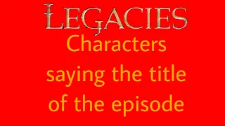 Legacies characters saying the title of the episode (Season 2)