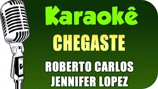 🎤 Karaokê - Chegaste - Roberto Carlos, Jennifer Lopez - (Chegaste - Karaokê)