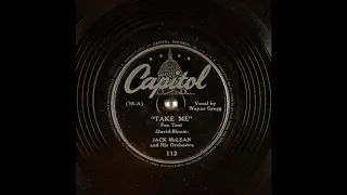 Jack McLean and His Orchestra, Wayne Gregg (vocals) ~ Take Me (1942)