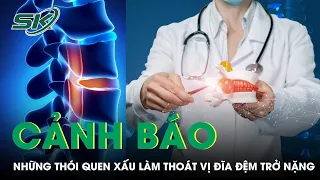 Cảnh Báo: Những Thói Quen Xấu Làm Thoát Vị Đĩa Đệm Trở Nặng | SKĐS