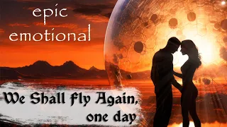 We Shall Fly Again, one day (Original Composition || EPIC EMOTIONAL ORCHESTRA)