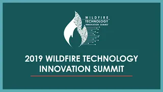 Wildfire Technology Innovation Summit (March 20-21, 2019) - Day Two, Breakout Sessions: Track 3