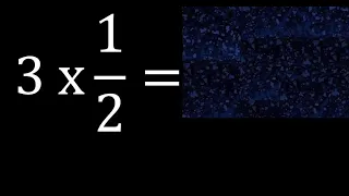 3 times 1/2 , whole number multiplied by a fraction, how to multiply numbers by fractions