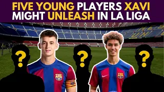 🔥 BOMB! 5 Young PLAYERS XAVI Might UNLEASH In La Liga!