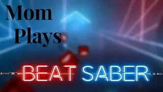 My Mom Plays Beat Saber For The First Time