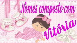 LINDOS NOMES COMPOSTO COM VITÓRIA