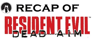 Recap of Resident Evil: Dead Aim (RECAPitation)