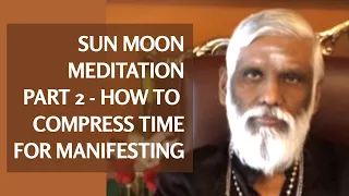 How to Compress Time for Manifestation - Part 2: Sun Moon Meditation & Prana Meditation