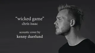 "Wicked Game" (Chris Isaak) Acoustic cover by Kenny Duerlund