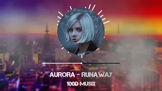 AURORA - Runaway (100D AUDIO)| BASS BOOSTED | 100D MUSIX