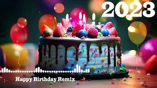 HAPPY BIRTHDAY SONG REMIX 2023 💎 HAPPY BIRTHDAY REMIX 2023 💎 HAPPY BIRTHDAY TO YOU!