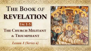 The Revelation of Jesus Christ to the Apostle John (Pt 4) Lesson 1: The Church Militant & Triumphant