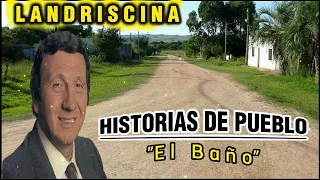 🇦🇷 LA RISA ES SALUD 🇦🇷 LUIS LANDRISCINA 🇦🇷 "EL BAÑO" 🇦🇷 HISTORIAS DE PUEBLOS  🇦🇷