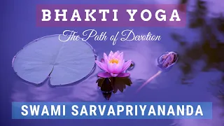 Bhakti Yoga: The Path of Devotion | Swami Sarvapriyananda