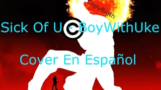 Sick Of U - BoyWhithUke (COVER en ESPAÑOL)