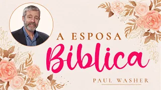 A Esposa Bíblica - Paul Washer