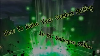 DCUO "How To Raise Your Combat Rating" Beginners Tutorial