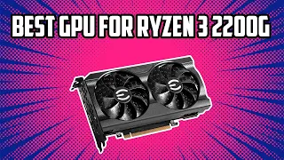 5 Best GPU for Ryzen 3 2200G in 2024