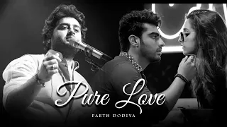 Pure Love Mashup - Parth Dodiya | Arijit Singh | Bollywood Love Songs