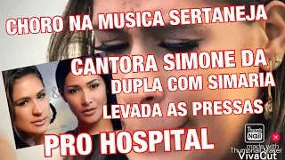 URGENTE BRASIL CANTORA SIMONE DA DUPLA CONTA SIMARIA INFELIZMENTE PROBLEMA NA SAÚDE