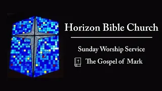 Mark 13:24-27 | Worship Service | Horizon Bible Church