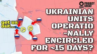 Is It Becoming Clear Now? Ukrainian Units Operationally Encircled For Nearly 15 Days? Front Update.