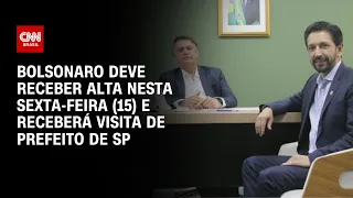 Bolsonaro deve receber alta nesta sexta-feira (15) e receberá visita de prefeito de SP |CNN NOVO DIA