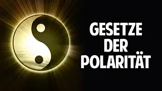 Die Gesetze der Polarität - Wie sie Dein ganzes Leben verändern können!