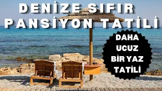 DENİZE SIFIR UCUZ YAZ TATİLİ | Denize Sıfır Pansiyon ve Küçük Otellerde Yaz Tatili | Pansiyon Tatili