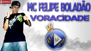 MC FELIPE BOLADÃO - VORACIDADE ♪(LETRA+DOWNLOAD)♫