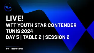 LIVE! | T2 | Day 5 | WTT Youth Star Contender Tunis 2024 | Session 2