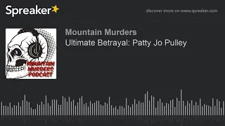 Ultimate Betrayal: Patty Jo Pulley (part 2 of 5)