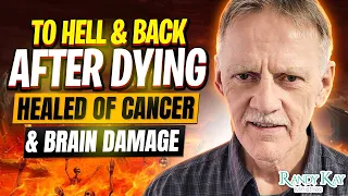 To Hell & Back After Dying; Healed of Cancer & Brain Damage