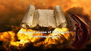 Understanding the Apocalyptic Scriptures Part 3: The Apocalypse of Zephaniah, Punishing Angels