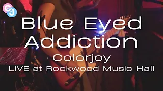 Blue Eyed Addiction - Colorjoy LIVE at Rockwood Music Hall