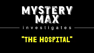 The Hospital - Mystery Max Investigates