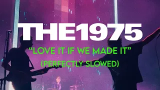 The 1975 - Love It If We Made It (Perfectly Slowed)