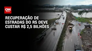 Recuperação de estradas do RS deve custar R$ 2,5 bilhões | CNN 360º