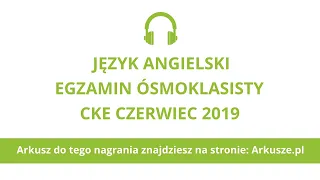 Egzamin ósmoklasisty 2019 (termin dodatkowy) język angielski nagranie